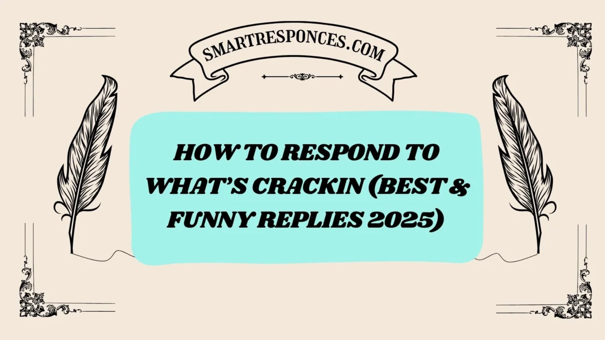 201+ How to Respond to What’s Crackin (Best & Funny Replies 2025)