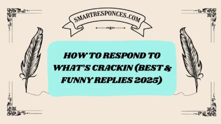 201+ How to Respond to What’s Crackin (Best & Funny Replies 2025)