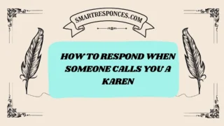 201+ How to Respond When Someone Calls You a Karen