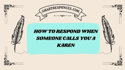 201+ How to Respond When Someone Calls You a Karen