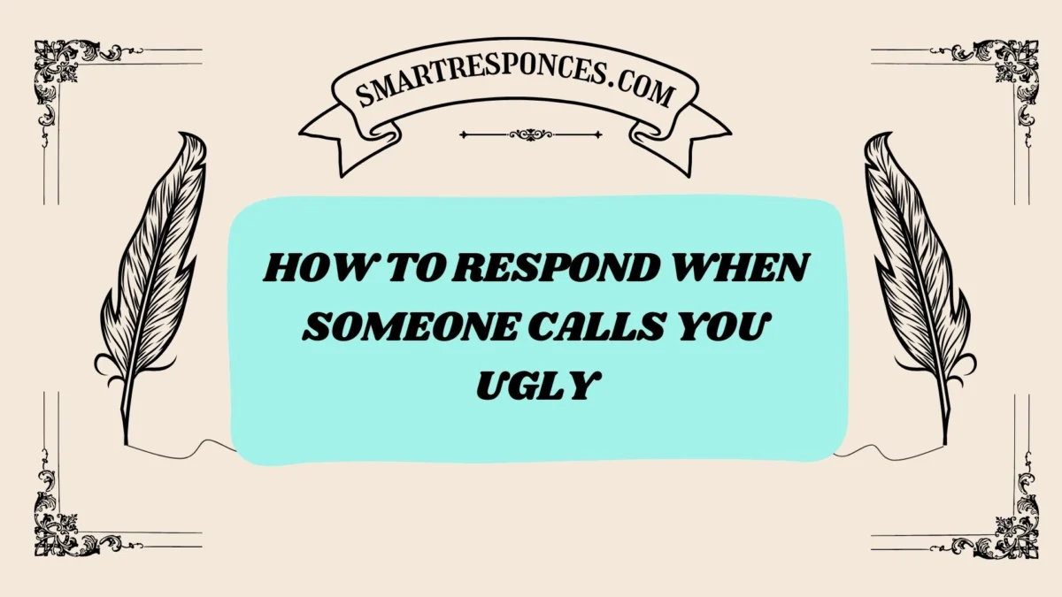 200+ How to Respond When Someone Calls You Ugly