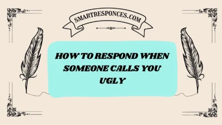200+ How to Respond When Someone Calls You Ugly