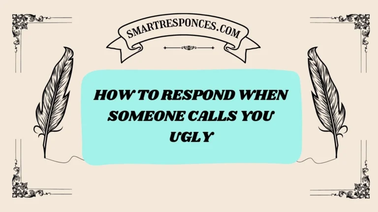 200+ How to Respond When Someone Calls You Ugly
