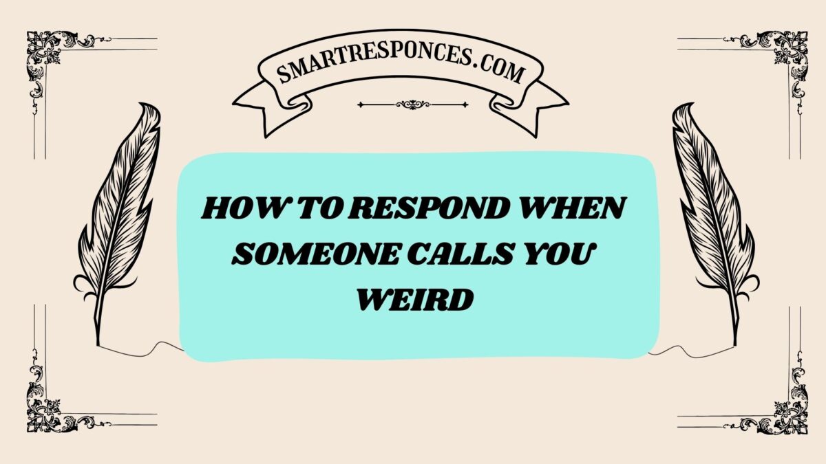 200+ How to Respond When Someone Calls You Weird