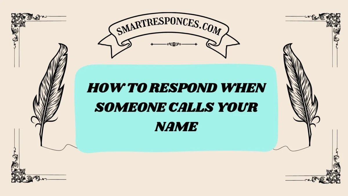 201+ How to Respond When Someone Calls Your Name (2025 Friendly Guide)