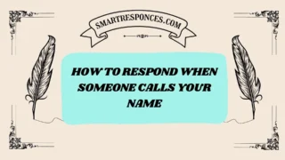 201+ How to Respond When Someone Calls Your Name (2025 Friendly Guide)