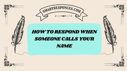 201+ How to Respond When Someone Calls Your Name (2025 Friendly Guide)