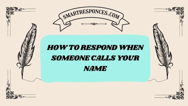 201+ How to Respond When Someone Calls Your Name (2025 Friendly Guide)