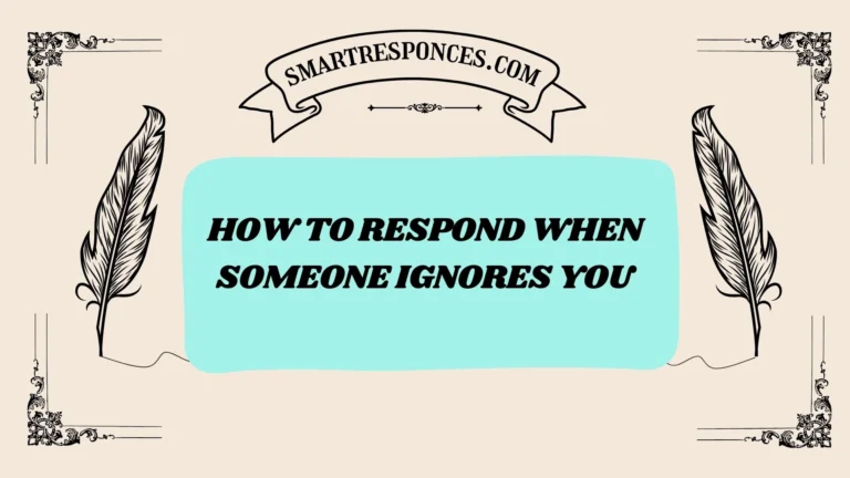 200+ How to Respond When Someone Ignores You