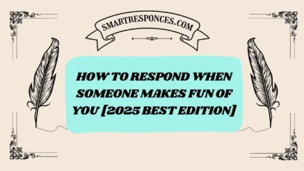 201+ How to Respond When Someone Makes Fun of You [2025 Best Edition]