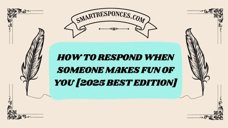 201+ How to Respond When Someone Makes Fun of You [2025 Best Edition]