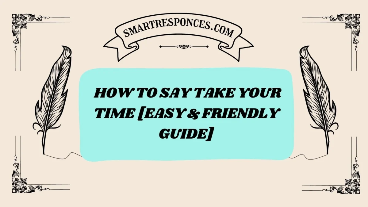 201+ How to Say Take Your Time [Easy & Friendly Guide]