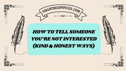 201+ How to Tell Someone Youβre Not Interested (Kind & Honest Ways)