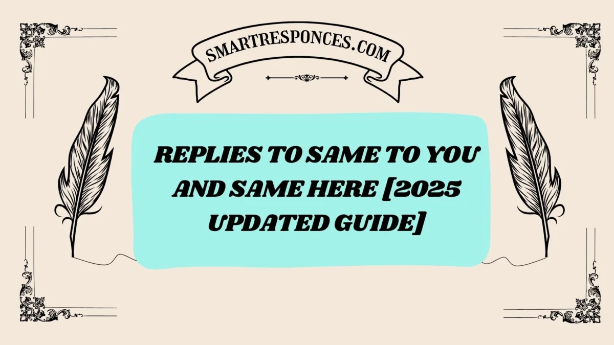 201+ Replies to Same to You and Same Here [2025 Updated Guide]