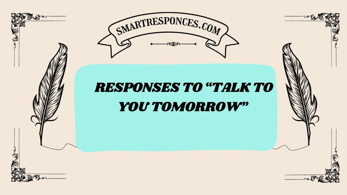 201+ Responses to “Talk to You Tomorrow” 😴💬