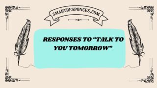 201+ Responses to “Talk to You Tomorrow” 😴💬