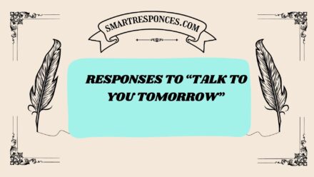201+ Responses to “Talk to You Tomorrow” 😴💬