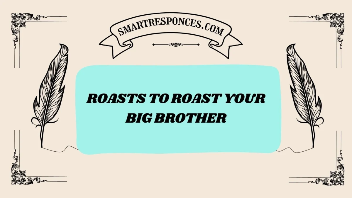 200+ Roasts to Roast Your Big Brother