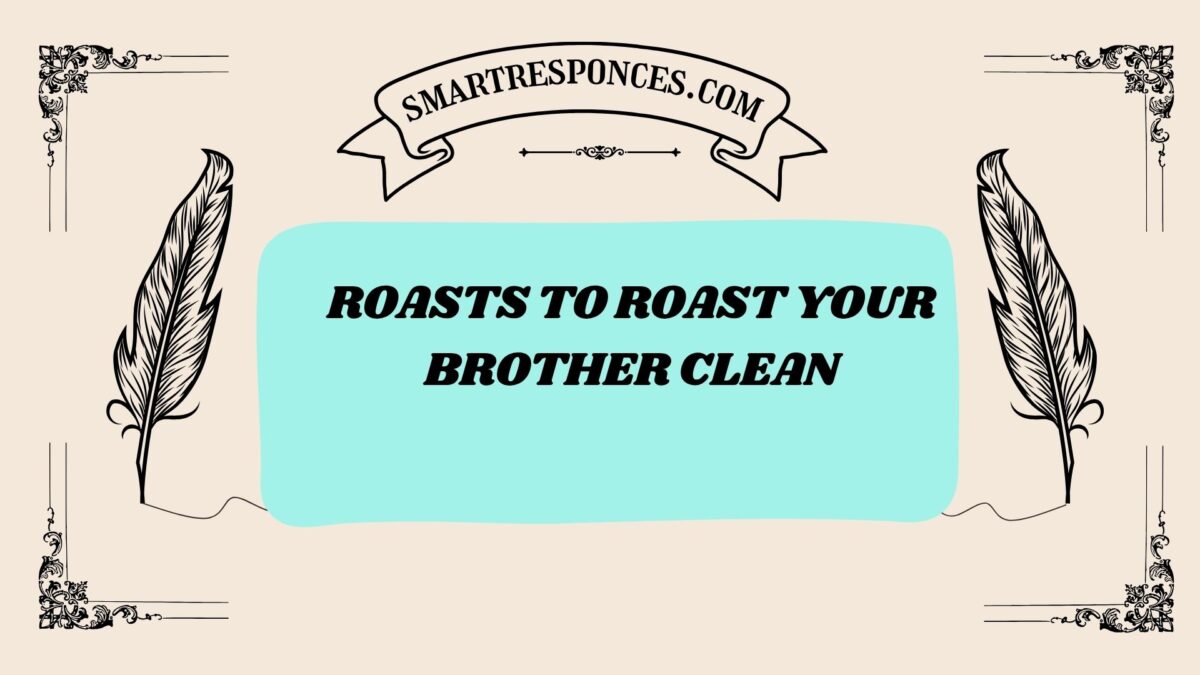 201+ Roasts to Roast Your Brother Clean