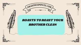 201+ Roasts to Roast Your Brother Clean