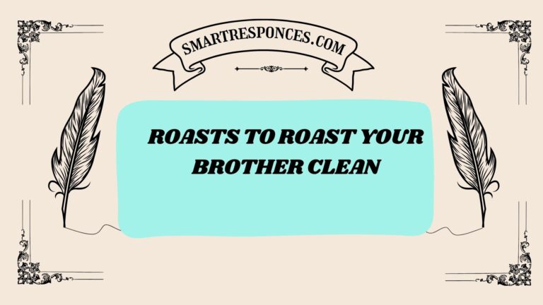 201+ Roasts to Roast Your Brother Clean