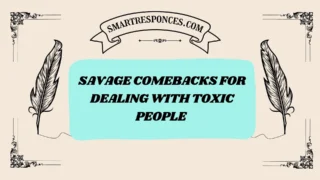 201+ Savage Comebacks for Dealing with Toxic People [2025 Edition]