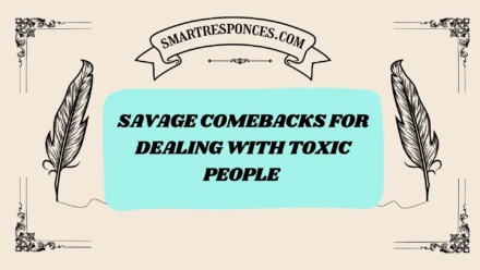 201+ Savage Comebacks for Dealing with Toxic People [2025 Edition]