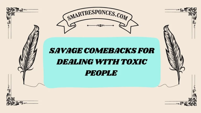 201+ Savage Comebacks for Dealing with Toxic People [2025 Edition]