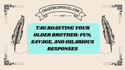 200+ Tag Roasting Your Older Brother: Fun, Savage, and Hilarious Responses