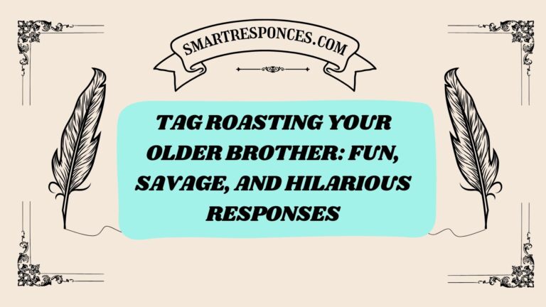 200+ Tag Roasting Your Older Brother: Fun, Savage, and Hilarious Responses