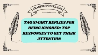 200+ Tag Smart Replies for Being Ignored: Top Responses to Get Their Attention
