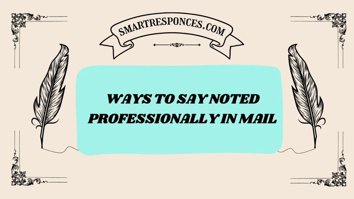 201+ Ways to Say Noted Professionally in Mail (2025 Edition)
