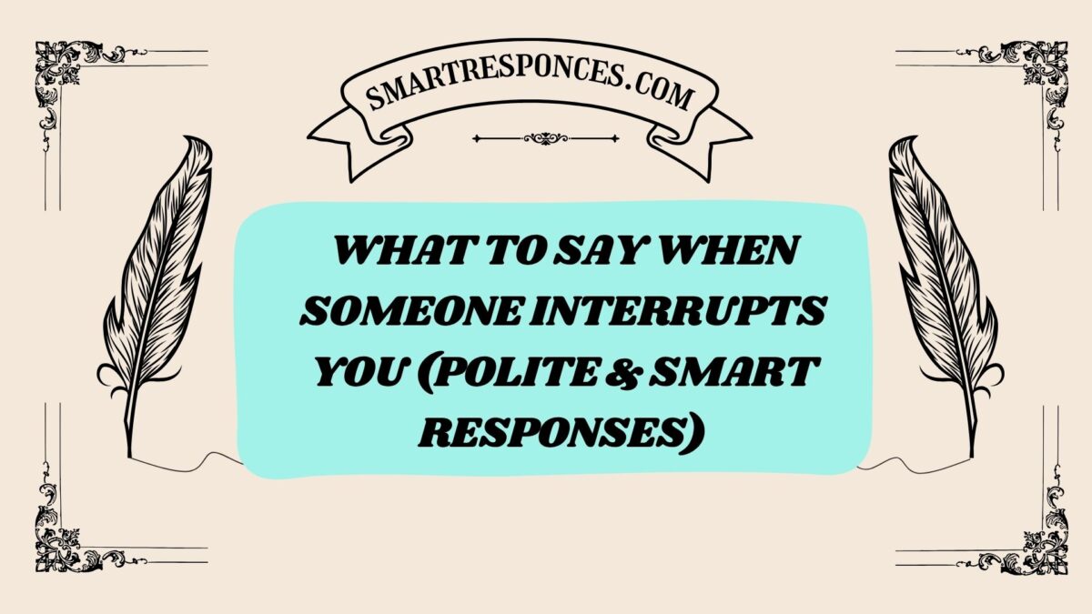 201+ What to Say When Someone Interrupts You (Polite & Smart Responses)