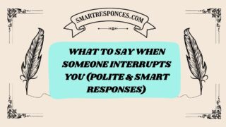 201+ What to Say When Someone Interrupts You (Polite & Smart Responses)