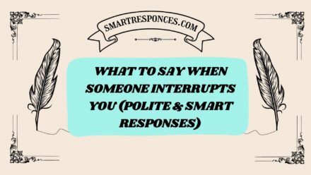 201+ What to Say When Someone Interrupts You (Polite & Smart Responses)