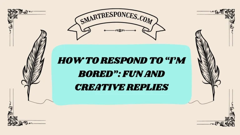 200+ How to Respond to “I’m Bored”: Fun and Creative Replies