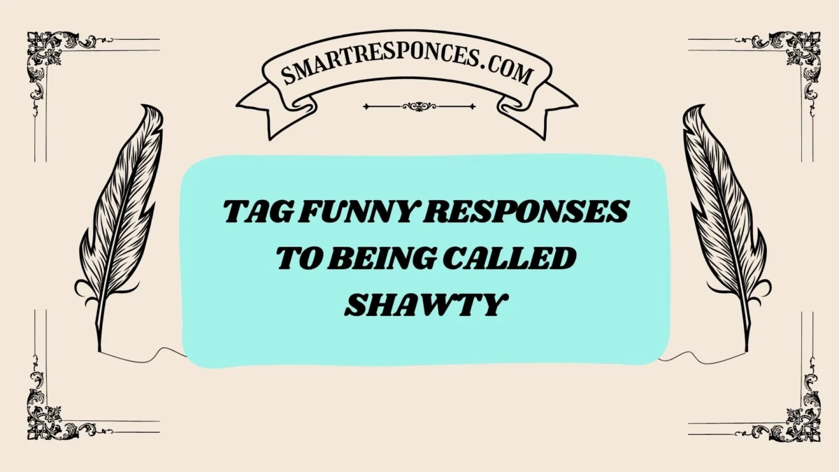 200+ Tag Funny Responses to Being Called Shawty