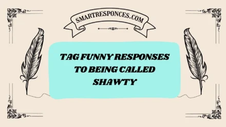200+ Tag Funny Responses to Being Called Shawty