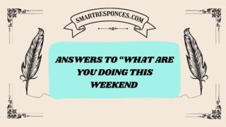200+ Answers to “What Are You Doing This Weekend 2026?”