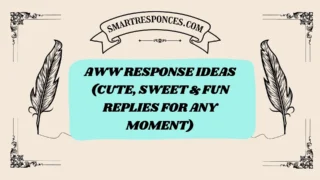 200+ Aww Response Ideas (Cute, Sweet & Fun Replies for Any Moment)