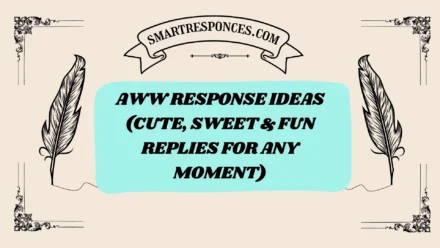 200+ Aww Response Ideas (Cute, Sweet & Fun Replies for Any Moment)