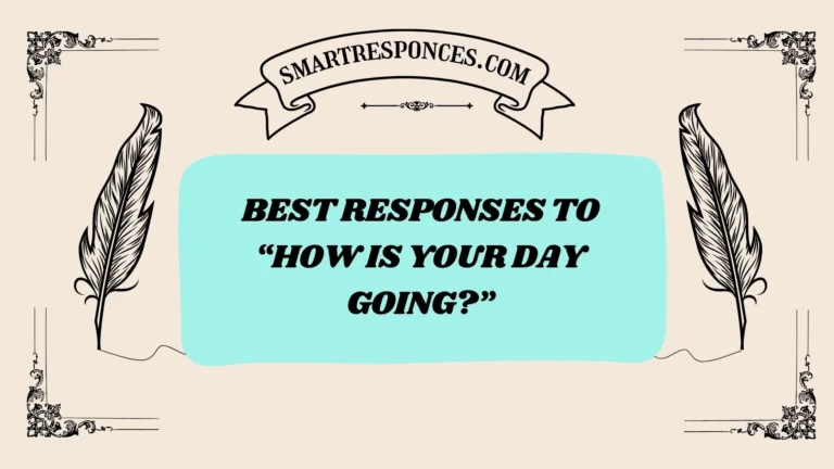 200+ Best Responses to βHow Is Your Day Going?β