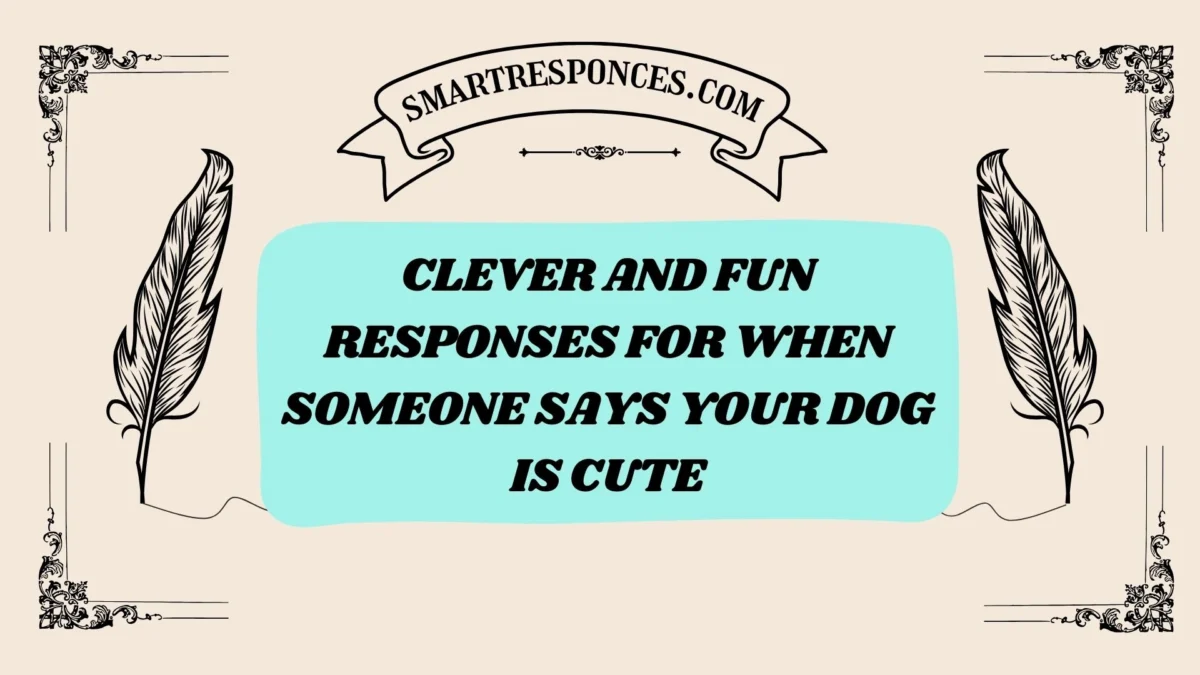 200+ Clever and Fun Responses for When Someone Says Your Dog is Cute