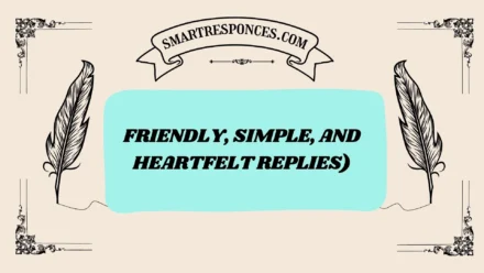 200+ Friendly, Simple, and Heartfelt Replies)