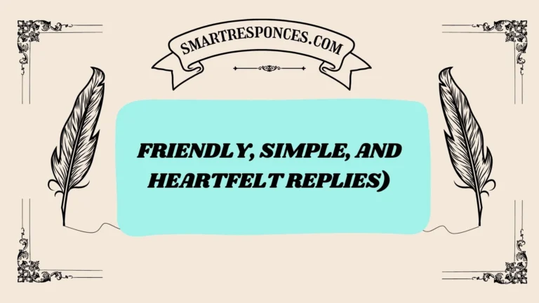 200+ Friendly, Simple, and Heartfelt Replies)