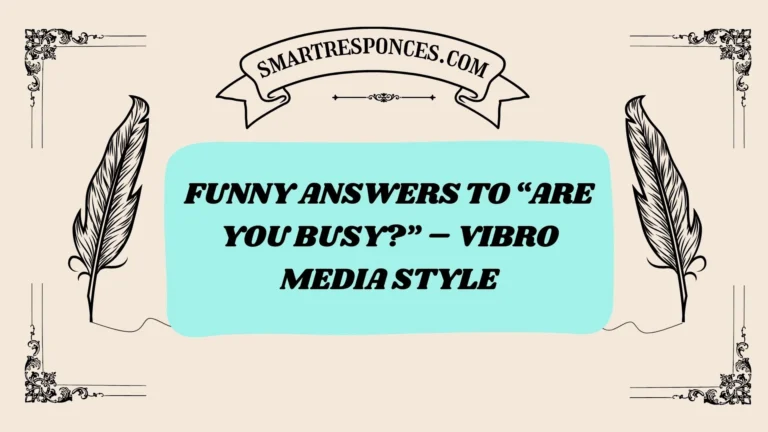 200+ Funny Answers to “Are You Busy?” – Vibro Media Style