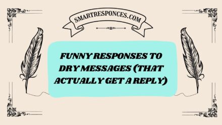 200+ Funny Responses to Dry Messages (That Actually Get a Reply)