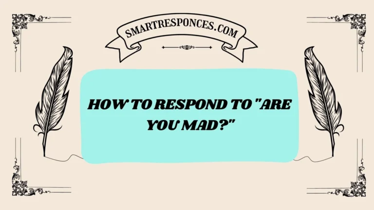 200+ How to Respond to “Are You Mad?”