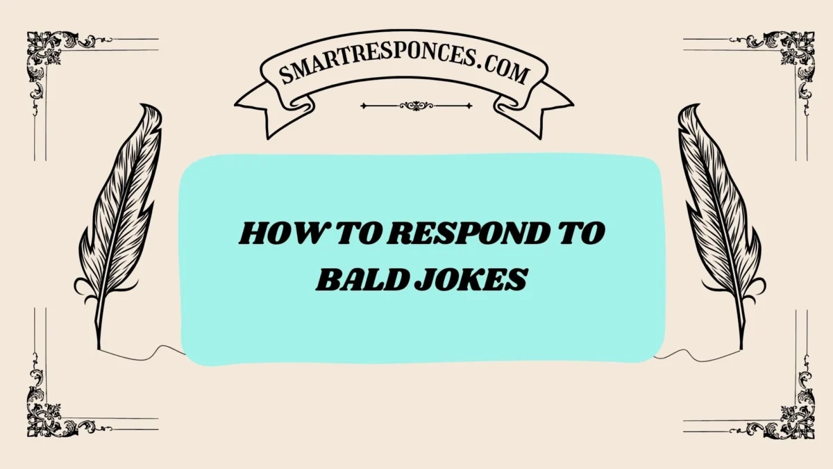 200+ How to Respond to Bald Jokes