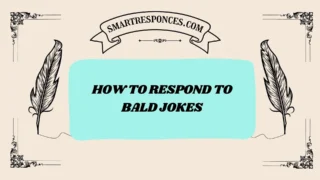 200+ How to Respond to Bald Jokes